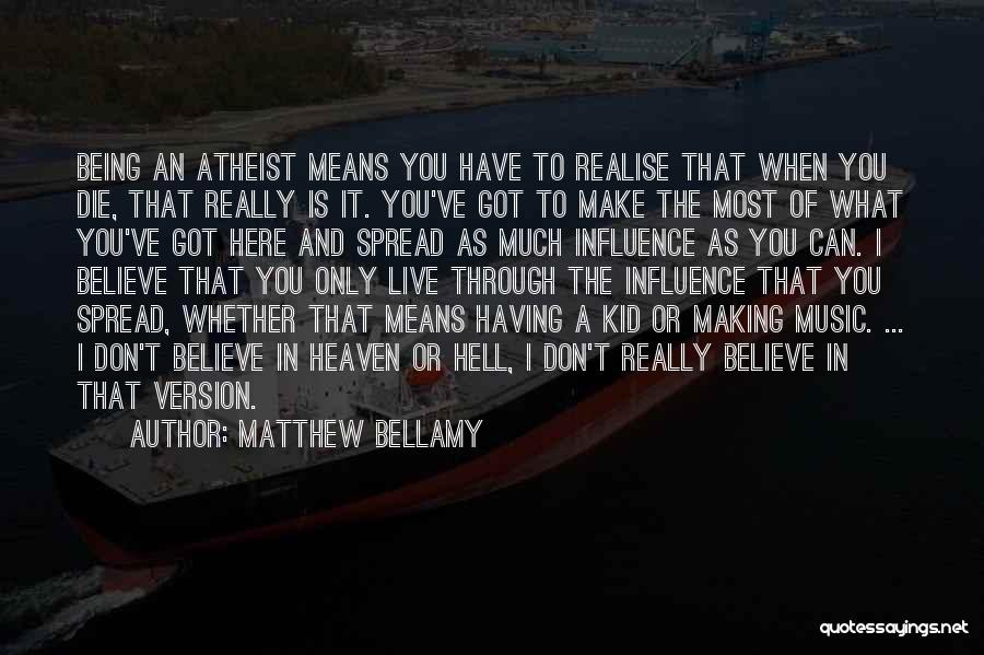 Life Being What You Make It Quotes By Matthew Bellamy