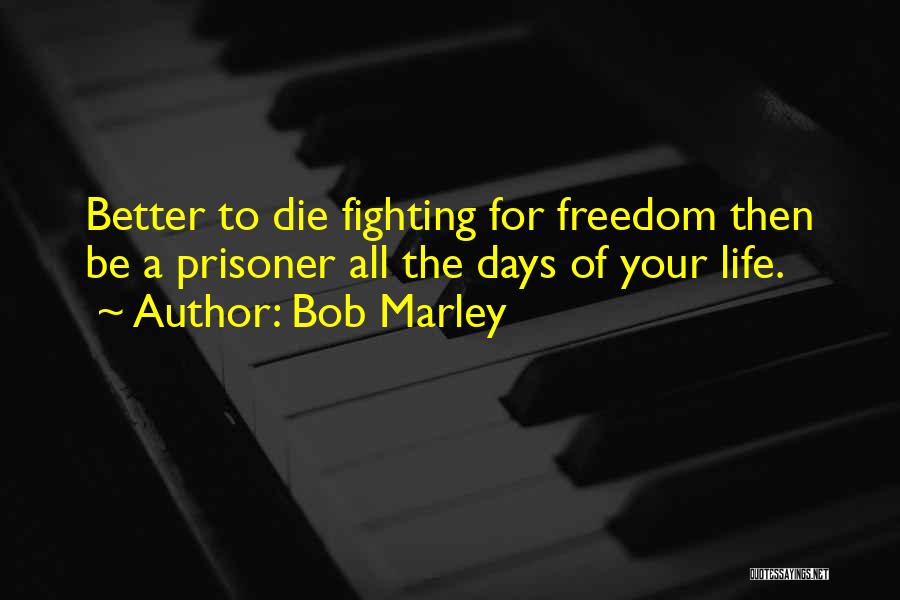 Life Better Days Quotes By Bob Marley