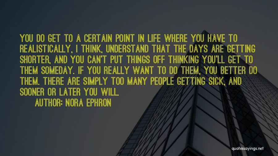 Life Better Days Quotes By Nora Ephron