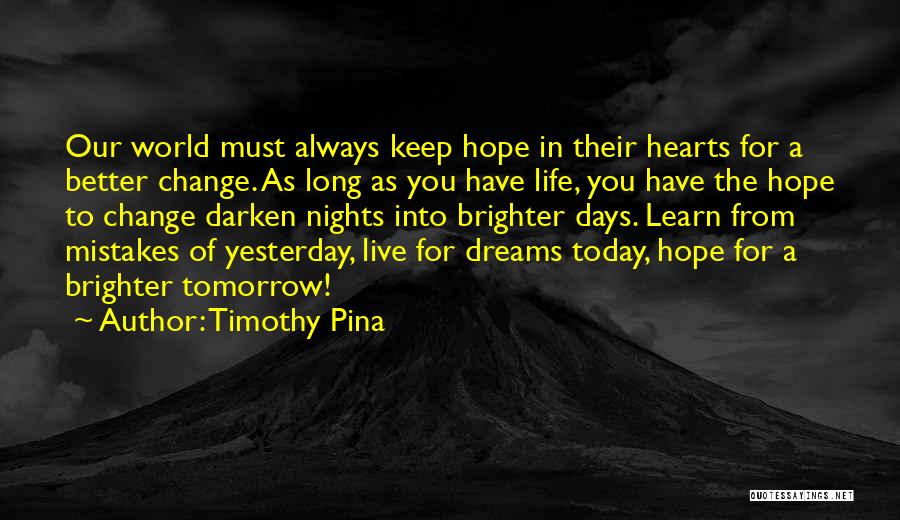 Life Better Days Quotes By Timothy Pina
