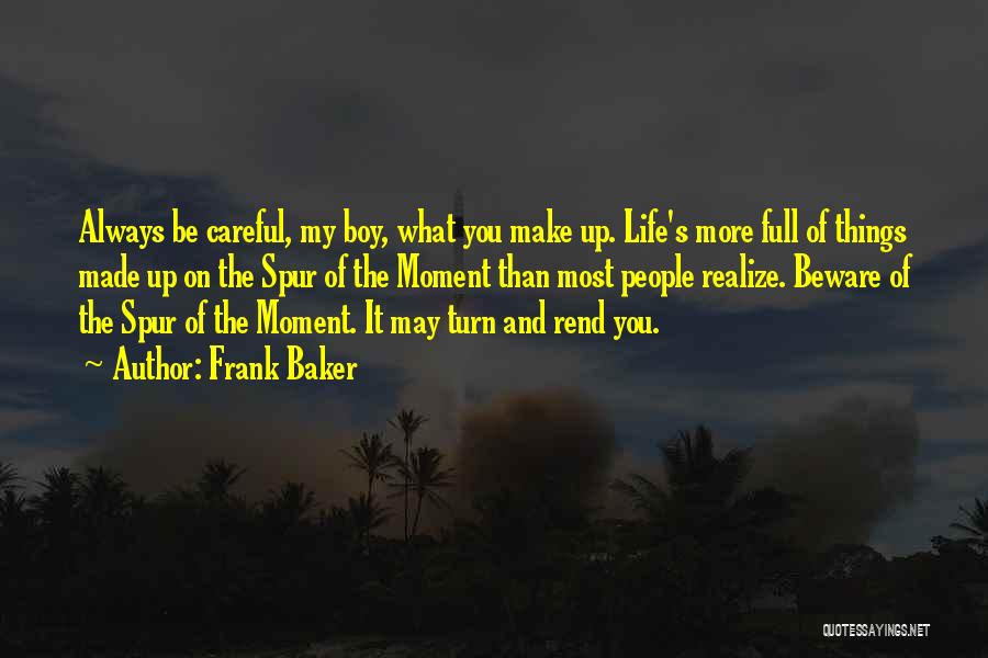 Life Beware Quotes By Frank Baker