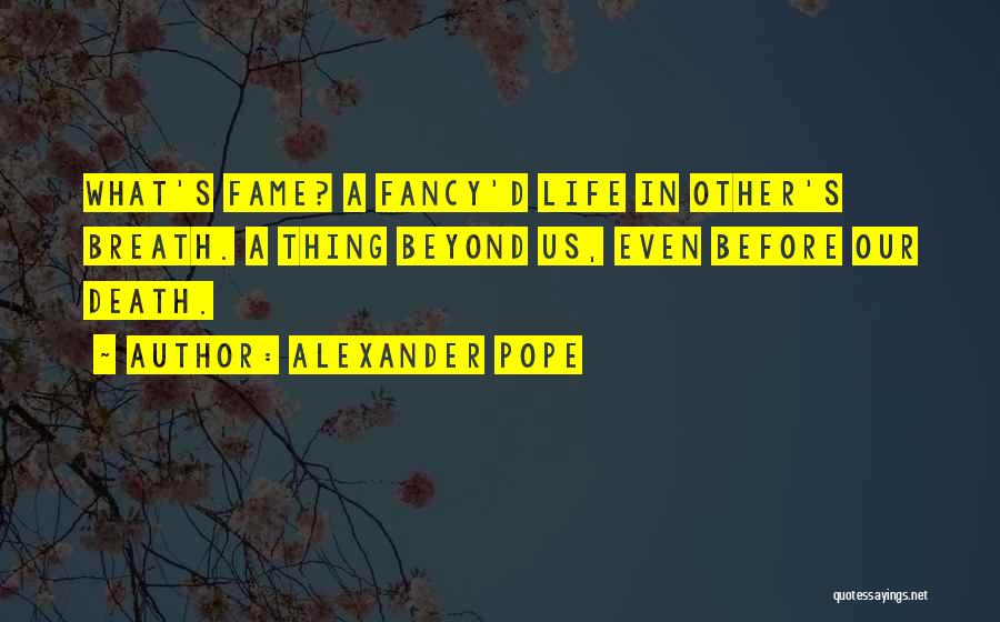 Life Beyond Death Quotes By Alexander Pope