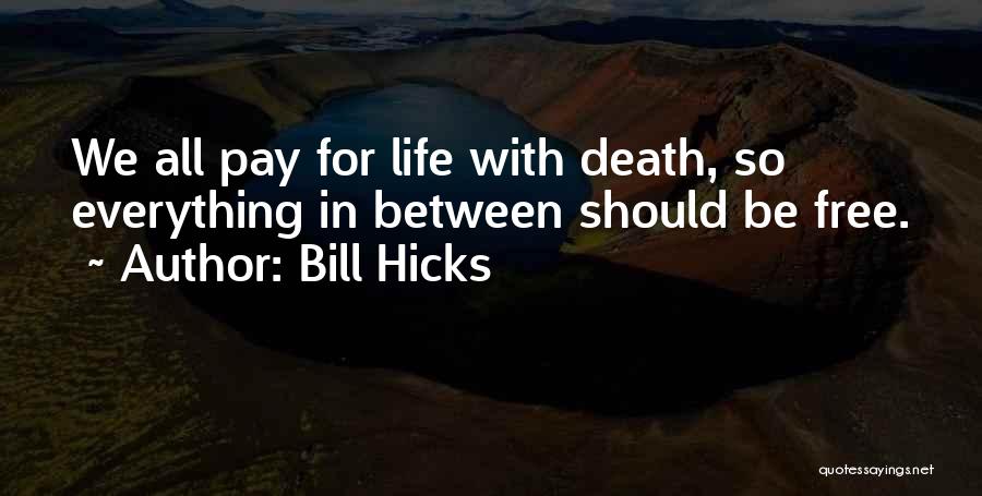 Life Bill Hicks Quotes By Bill Hicks