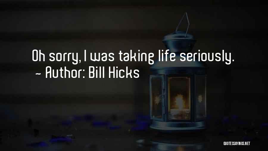 Life Bill Hicks Quotes By Bill Hicks