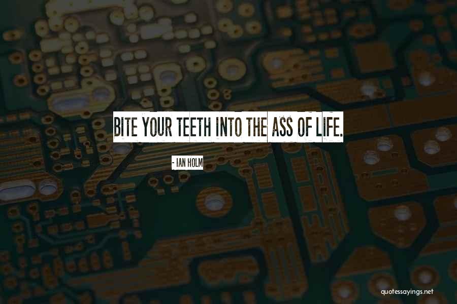 Life Bites Quotes By Ian Holm