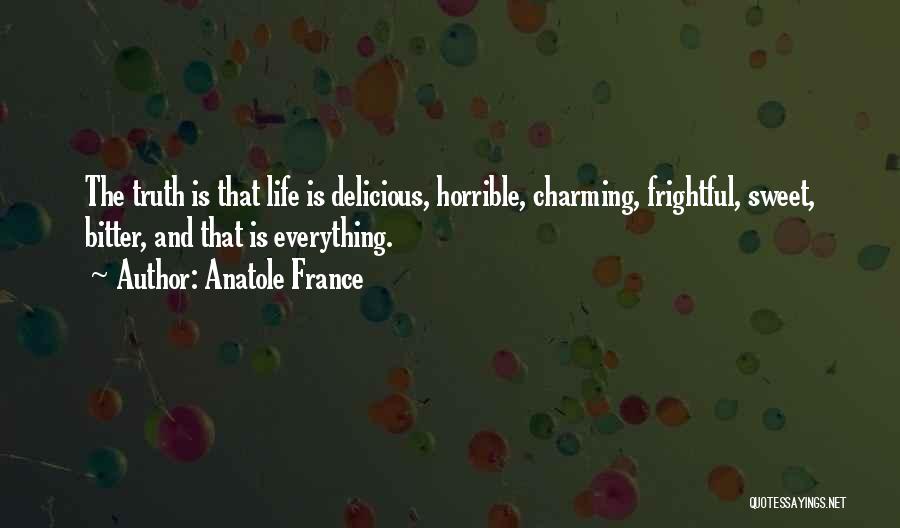 Life Bitter Truth Quotes By Anatole France