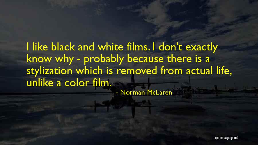 Life Black And White Quotes By Norman McLaren Life Black And White Quotes By Norman McLaren