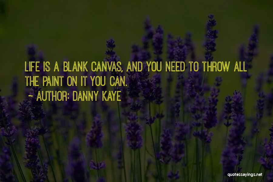 Life Blank Canvas Quotes By Danny Kaye