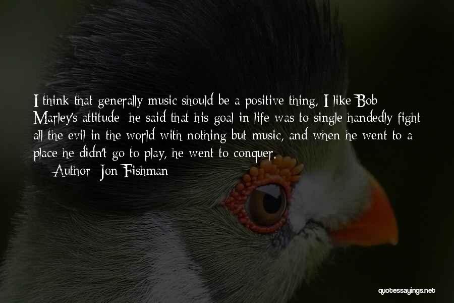 Life Bob Marley Quotes By Jon Fishman