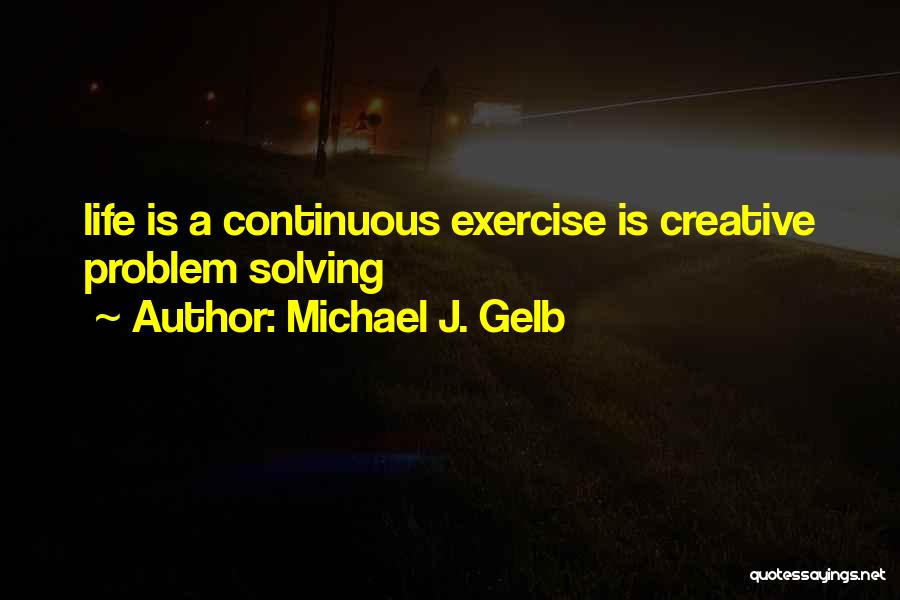 Life Brainy Quotes By Michael J. Gelb