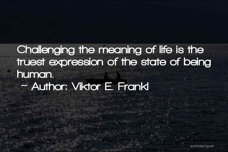 Life Brainy Quotes By Viktor E. Frankl