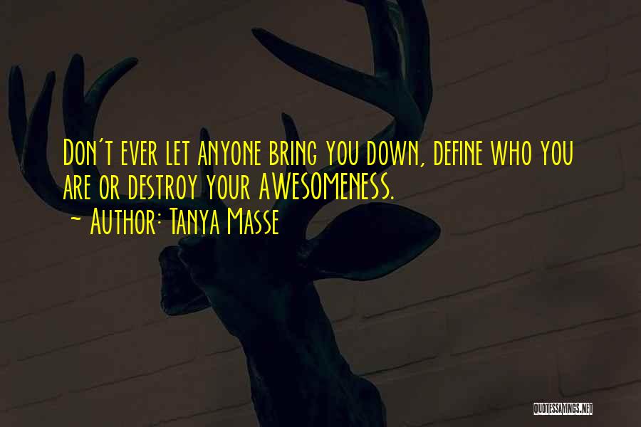 Life Bring You Down Quotes By Tanya Masse