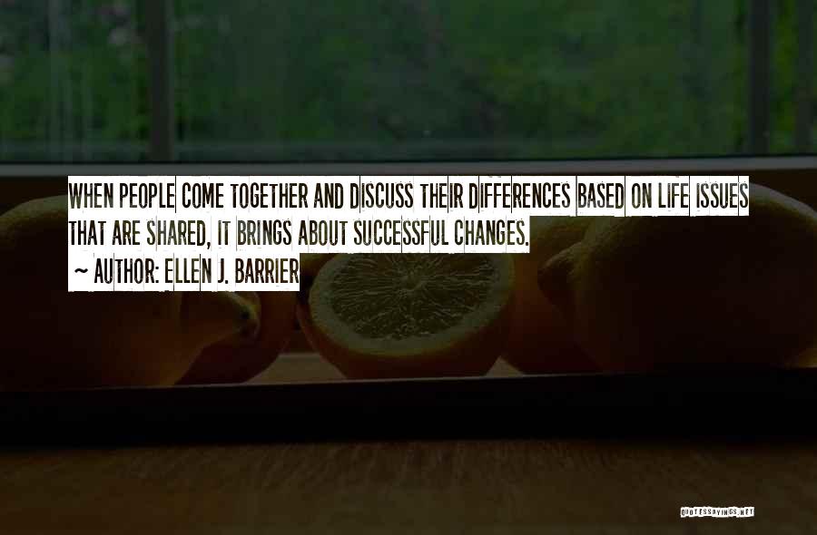 Life Brings Changes Quotes By Ellen J. Barrier