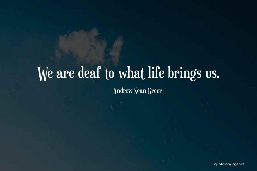 Life Brings Us Quotes By Andrew Sean Greer Life Brings Us Quotes By Andrew Sean Greer