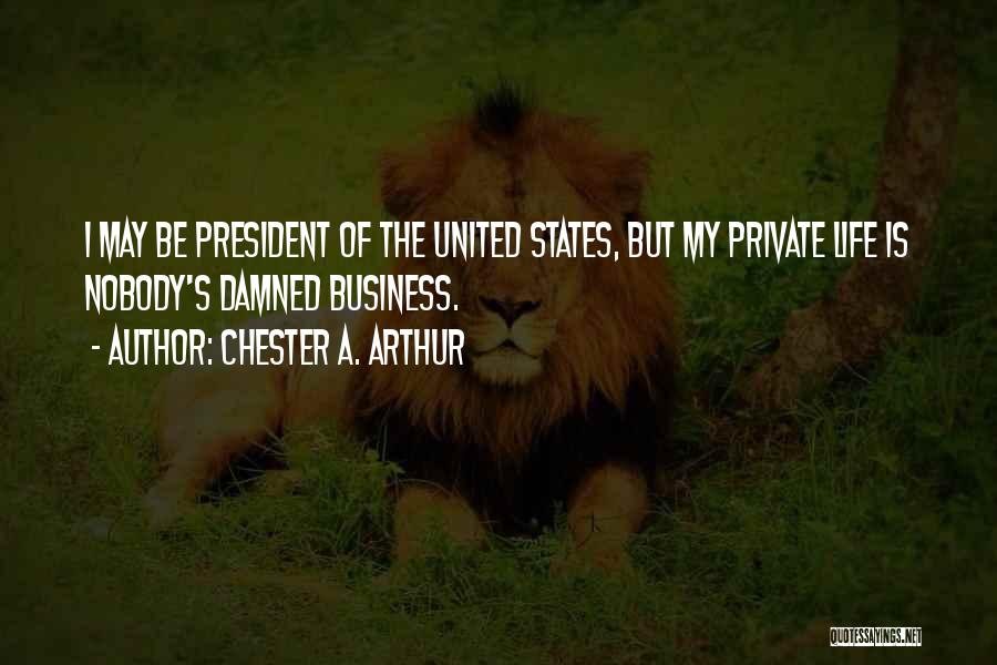 Life Business Quotes By Chester A. Arthur