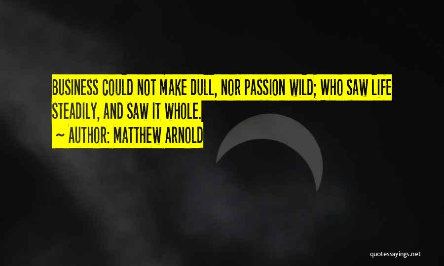 Life Business Quotes By Matthew Arnold