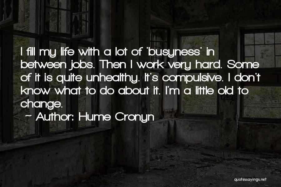 Life Busyness Quotes By Hume Cronyn