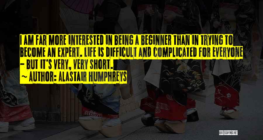 Life But Short Quotes By Alastair Humphreys