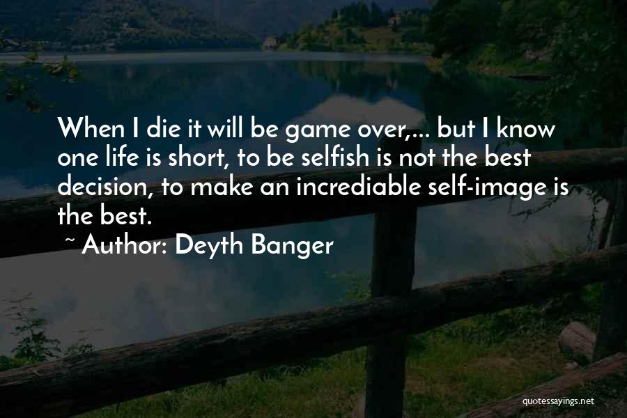 Life But Short Quotes By Deyth Banger