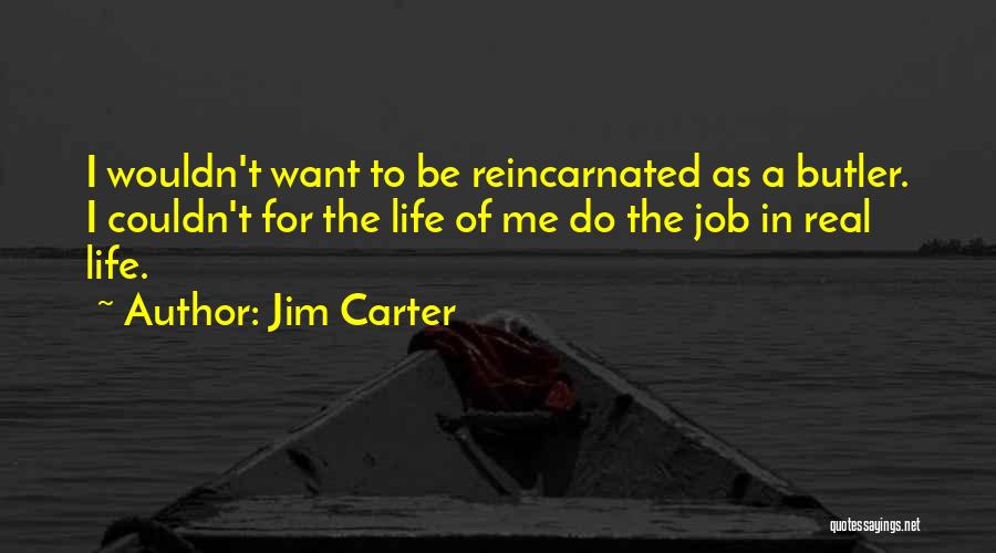 Life Butler Quotes By Jim Carter