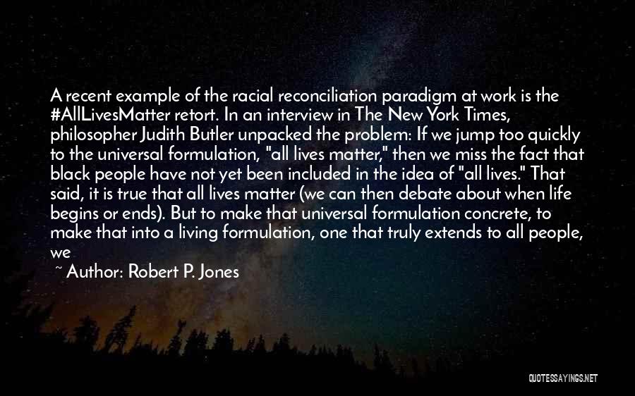 Life Butler Quotes By Robert P. Jones