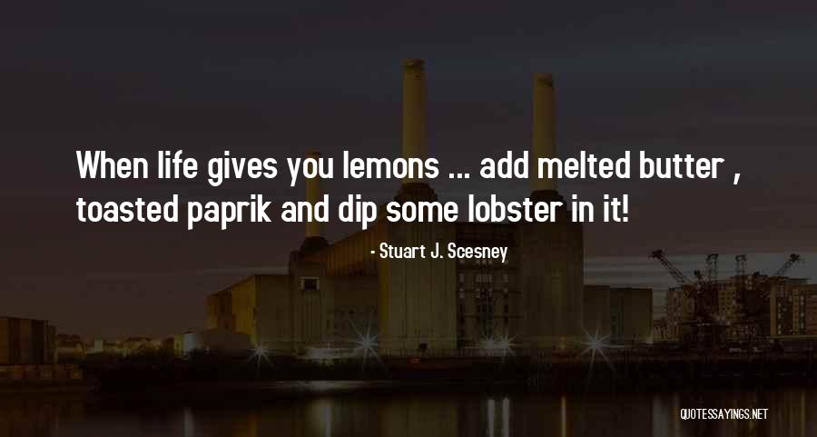 Life Butter Quotes By Stuart J. Scesney Life Butter Quotes By Stuart J. Scesney