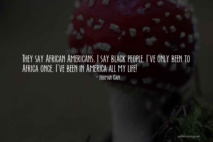 Life By African Americans Quotes By Herman Cain Life By African Americans Quotes By Herman Cain