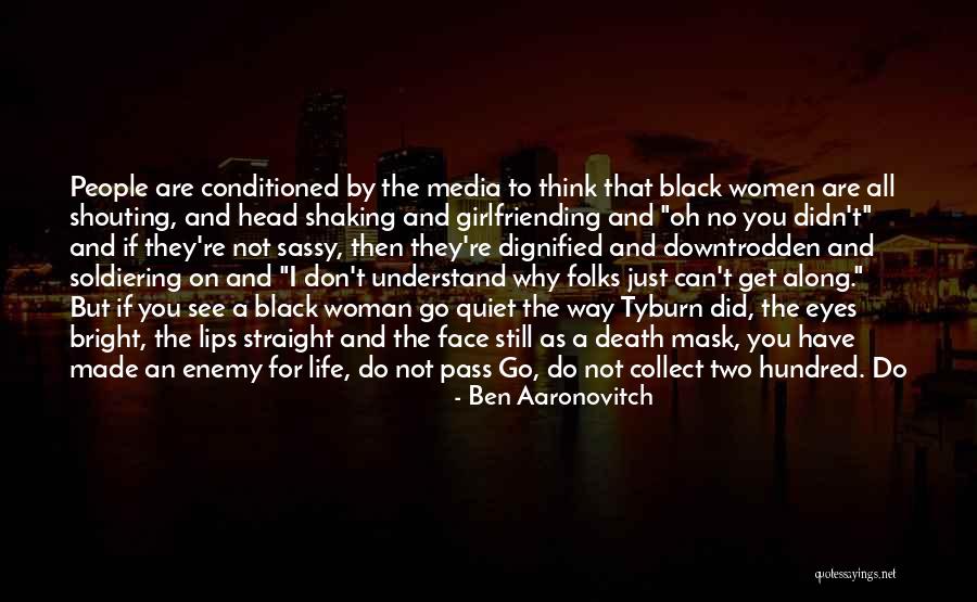 Life By Black Women Quotes By Ben Aaronovitch Life By Black Women Quotes By Ben Aaronovitch