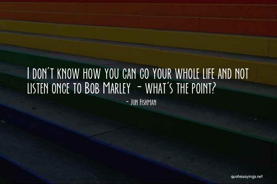 Life By Bob Marley Quotes By Jon Fishman Life By Bob Marley Quotes By Jon Fishman