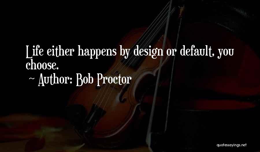 Life By Design Quotes By Bob Proctor