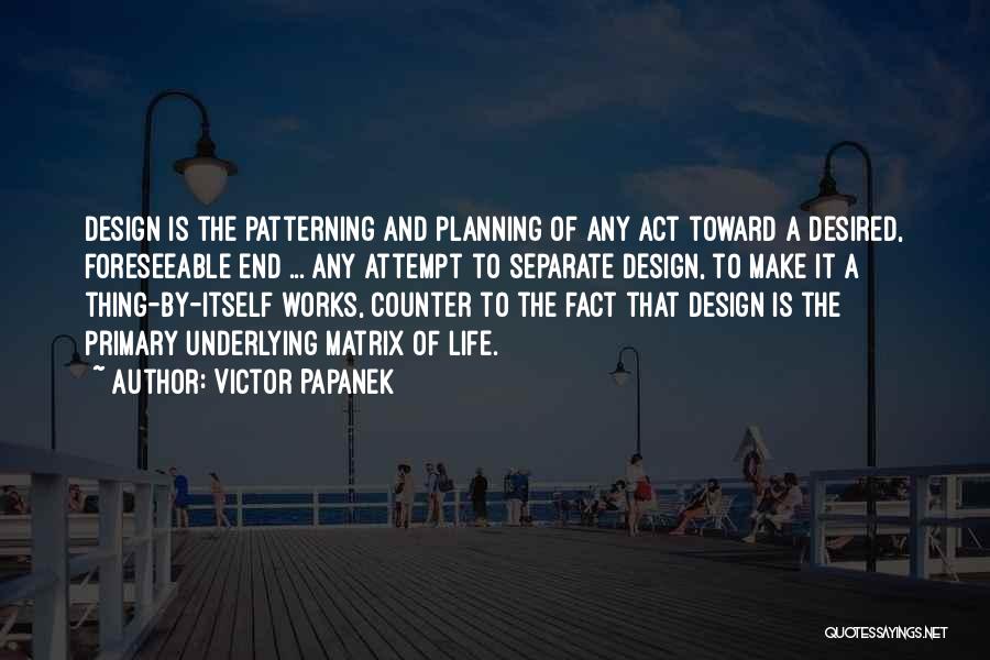 Life By Design Quotes By Victor Papanek