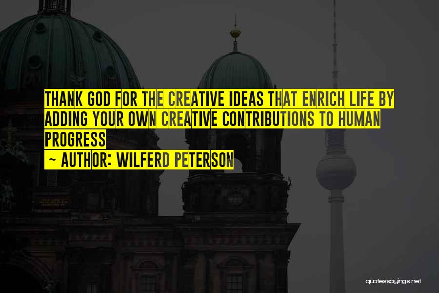 Life By God Quotes By Wilferd Peterson