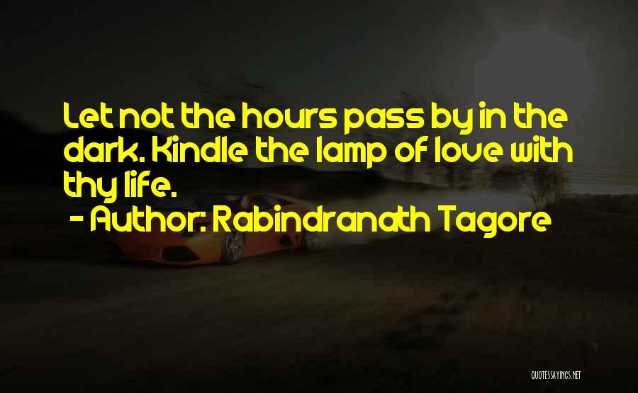 Life By Rabindranath Tagore Quotes By Rabindranath Tagore