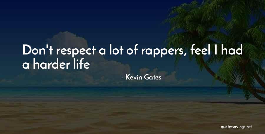 Life By Rappers Quotes By Kevin Gates Life By Rappers Quotes By Kevin Gates
