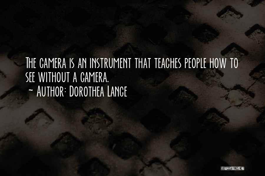 Life Camera Quotes By Dorothea Lange