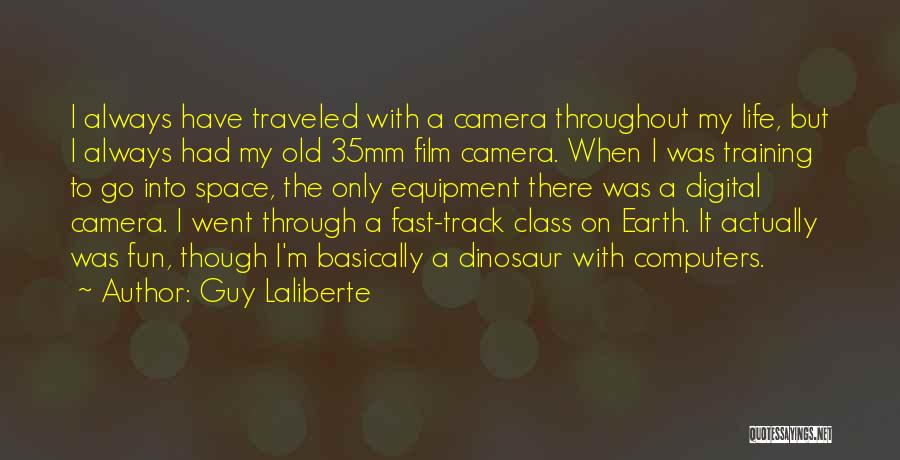 Life Camera Quotes By Guy Laliberte