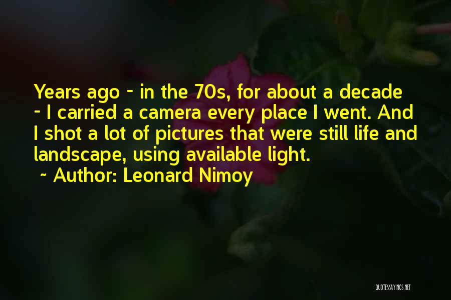 Life Camera Quotes By Leonard Nimoy