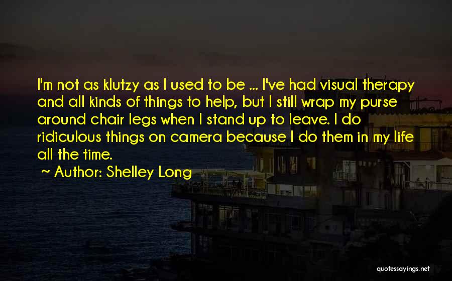 Life Camera Quotes By Shelley Long