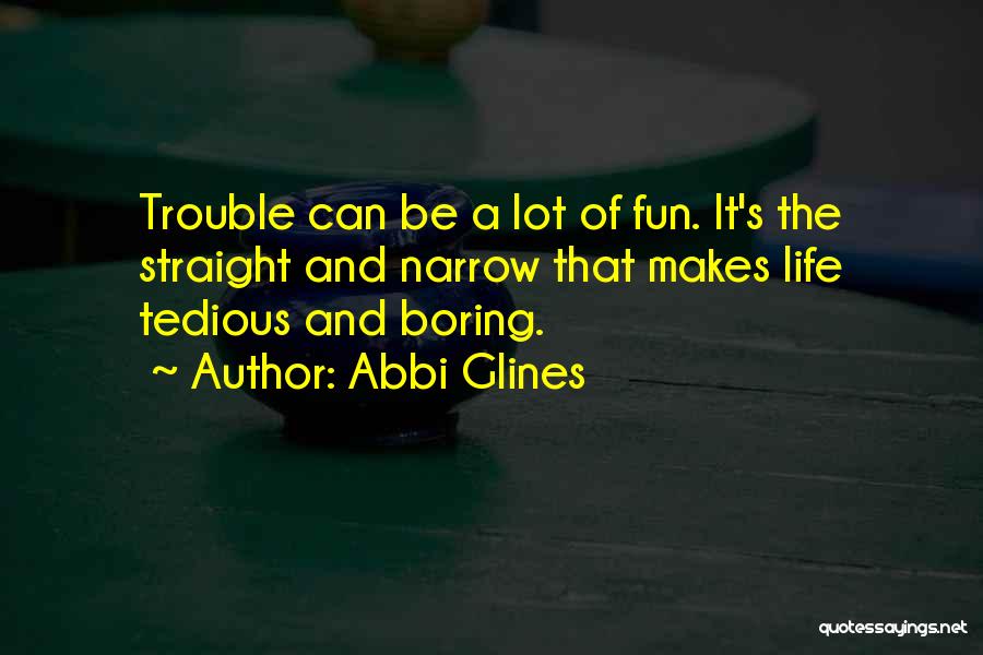 Life Can Be Boring Quotes By Abbi Glines