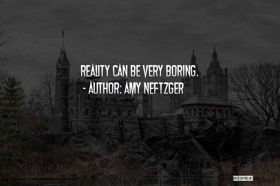 Life Can Be Boring Quotes By Amy Neftzger