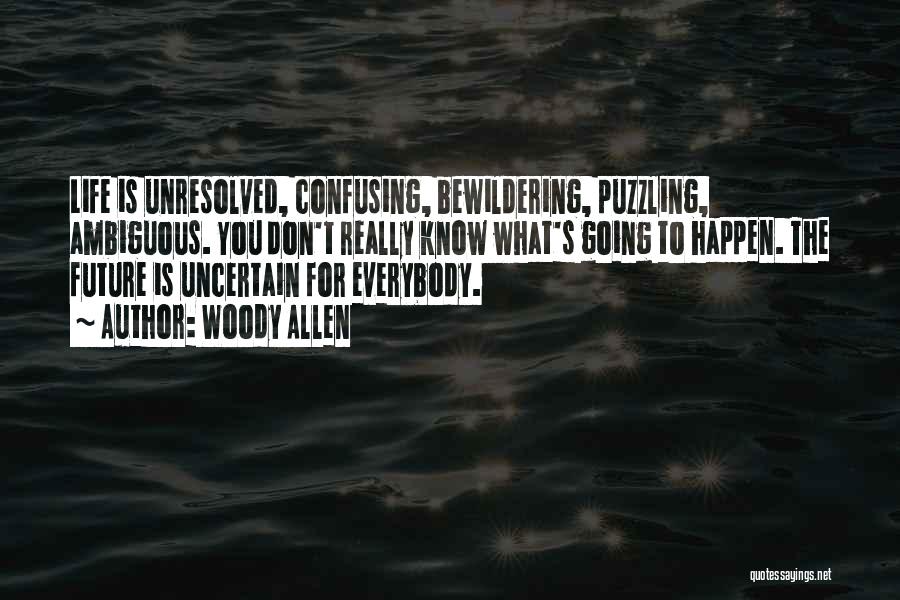 Life Can Be Confusing Quotes By Woody Allen