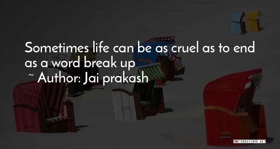 Life Can Be Cruel Quotes By Jai Prakash