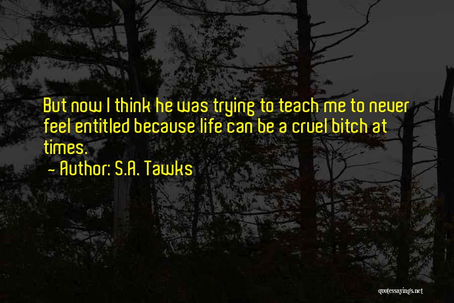 Life Can Be Cruel Quotes By S.A. Tawks