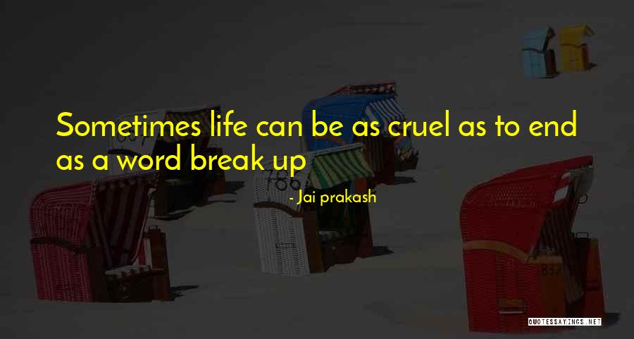 Life Can Be Cruel Sometimes Quotes By Jai Prakash