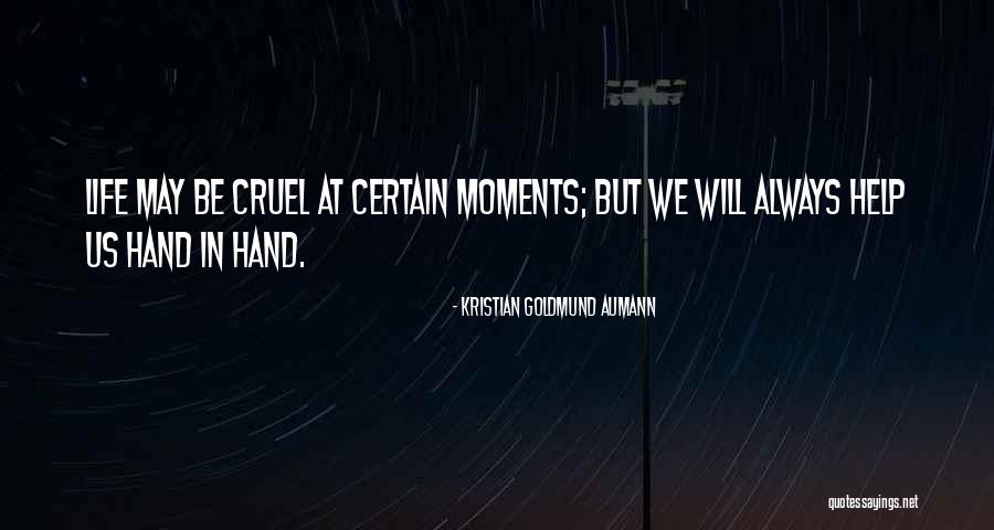 Life Can Be Cruel Sometimes Quotes By Kristian Goldmund Aumann