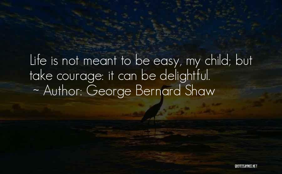 Life Can Be Easy Quotes By George Bernard Shaw