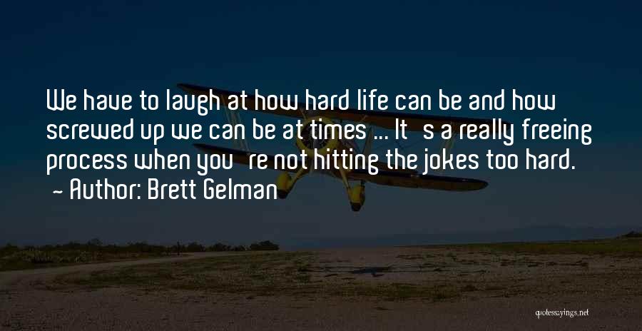 Life Can Be Hard At Times Quotes By Brett Gelman