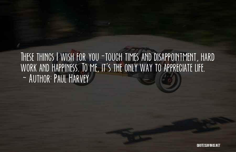 Life Can Be Hard At Times Quotes By Paul Harvey