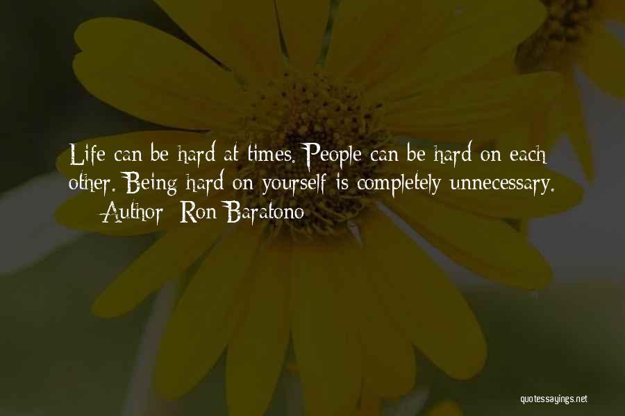 Life Can Be Hard At Times Quotes By Ron Baratono