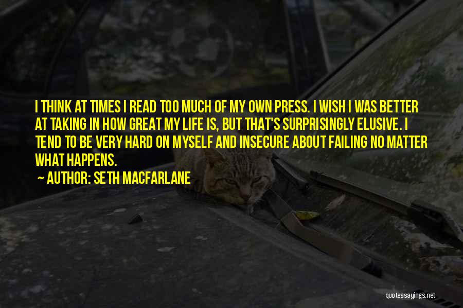 Life Can Be Hard At Times Quotes By Seth MacFarlane